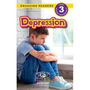 Depression: Understand Your Mind and Body (Engaging Readers, Level 3) -- Ashley